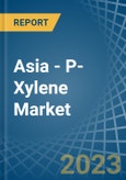 Asia - P-Xylene - Market Analysis, Forecast, Size, Trends and Insights. Update: COVID-19 Impact- Product Image