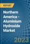 Northern America - Aluminium Hydroxide - Market Analysis, Forecast, Size, Trends and Insights. Update: COVID-19 Impact - Product Image
