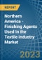 Northern America - Finishing Agents Used in the Textile industry - Market Analysis, Forecast, Size, Trends and insights. Update: COVID-19 Impact - Product Image