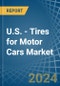 U.S. - Tires for Motor Cars - Market Analysis, forecast, Size, Trends and Insights. Update: COVID-19 Impact - Product Thumbnail Image