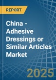 China - Adhesive Dressings or Similar Articles - Market Analysis, Forecast, Size, Trends and Insights. Update: COVID-19 Impact- Product Image