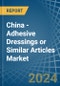 China - Adhesive Dressings or Similar Articles - Market Analysis, Forecast, Size, Trends and Insights. Update: COVID-19 Impact - Product Thumbnail Image