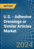 U.S. - Adhesive Dressings or Similar Articles - Market Analysis, Forecast, Size, Trends and Insights. Update: COVID-19 Impact- Product Image