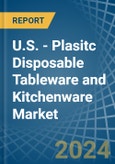 U.S. - Plasitc Disposable Tableware and Kitchenware - Market Analysis, Forecast, Size, Trends and Insights. Update: COVID-19 Impact- Product Image
