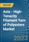 Asia - High-Tenacity Filament Yarn of Polyesters - Market Analysis, Forecast, Size, Trends and Insights. Update: COVID-19 Impact - Product Image