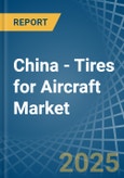 China - Tires for Aircraft - Market Analysis, forecast, Size, Trends and Insights. Update: COVID-19 Impact- Product Image