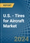 U.S. - Tires for Aircraft - Market Analysis, forecast, Size, Trends and Insights. Update: COVID-19 Impact - Product Image