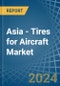 Asia - Tires for Aircraft - Market Analysis, forecast, Size, Trends and Insights. Update: COVID-19 Impact - Product Image