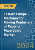 Eastern Europe - Machines for Making Containers of Paper or Paperboard - Market Analysis, forecast, Size, Trends and Insights. Update: COVID-19 Impact- Product Image