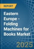 Eastern Europe - Folding Machines for Books - Market Analysis, forecast, Size, Trends and Insights. Update: COVID-19 Impact- Product Image