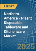 Northern America - Plasitc Disposable Tableware and Kitchenware - Market Analysis, Forecast, Size, Trends and Insights. Update: COVID-19 Impact- Product Image