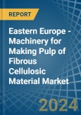 Eastern Europe - Machinery for Making Pulp of Fibrous Cellulosic Material - Market Analysis, forecast, Size, Trends and Insights. Update: COVID-19 Impact- Product Image