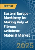 Eastern Europe - Machinery for Making Pulp of Fibrous Cellulosic Material - Market Analysis, forecast, Size, Trends and Insights. Update: COVID-19 Impact- Product Image