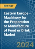 Eastern Europe - Machinery for the Preparation or Manufacture of Food or Drink - Market Analysis, forecast, Size, Trends and Insights. Update: COVID-19 Impact- Product Image
