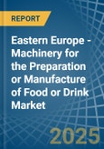 Eastern Europe - Machinery for the Preparation or Manufacture of Food or Drink - Market Analysis, forecast, Size, Trends and Insights. Update: COVID-19 Impact- Product Image