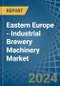 Eastern Europe - Industrial Brewery Machinery - Market Analysis, Forecast, Size, Trends and Insights. Update: COVID-19 Impact - Product Image