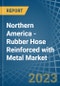 Northern America - Rubber Hose Reinforced with Metal - Market Analysis, Forecast, Size, Trends and Insights. Update: COVID-19 Impact - Product Image