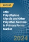 Asia - Polyethylene Glycols and Other Polyether Alcohols in Primary Forms - Market Analysis, Forecast, Size, Trends and insights. Update: COVID-19 Impact - Product Thumbnail Image