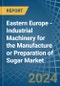 Eastern Europe - Industrial Machinery for the Manufacture or Preparation of Sugar - Market Analysis, forecast, Size, Trends and Insights. Update: COVID-19 Impact - Product Thumbnail Image