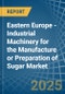 Eastern Europe - Industrial Machinery for the Manufacture or Preparation of Sugar - Market Analysis, forecast, Size, Trends and Insights. Update: COVID-19 Impact - Product Thumbnail Image