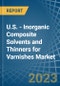 U.S. - Inorganic Composite Solvents and Thinners for Varnishes - Market Analysis, forecast, Size, Trends and Insights. Update: COVID-19 Impact - Product Thumbnail Image