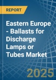 Eastern Europe - Ballasts for Discharge Lamps or Tubes - Market Analysis, forecast, Size, Trends and Insights. Update: COVID-19 Impact- Product Image