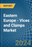 Eastern Europe - Vices and Clamps - Market Analysis, Forecast, Size, Trends and Insights. Update: COVID-19 Impact- Product Image