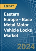 Eastern Europe - Base Metal Motor Vehicle Locks - Market Analysis, Forecast, Size, Trends and Insights. Update: COVID-19 Impact- Product Image