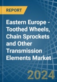 Eastern Europe - Toothed Wheels, Chain Sprockets and Other Transmission Elements - Market Analysis, Forecast, Size, Trends and Insights. Update: COVID-19 Impact- Product Image