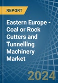 Eastern Europe - Coal or Rock Cutters and Tunnelling Machinery - Market Analysis, Forecast, Size, Trends and Insights. Update: COVID-19 Impact- Product Image