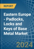 Eastern Europe - Padlocks, Locks and Keys of Base Metal - Market Analysis, Forecast, Size, Trends and Insights. Update: COVID-19 Impact- Product Image