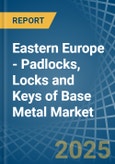 Eastern Europe - Padlocks, Locks and Keys of Base Metal - Market Analysis, Forecast, Size, Trends and Insights. Update: COVID-19 Impact- Product Image