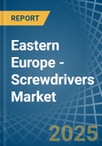 Eastern Europe - Screwdrivers - Market Analysis, Forecast, Size, Trends and Insights. Update: COVID-19 Impact- Product Image