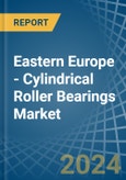 Eastern Europe - Cylindrical Roller Bearings - Market Analysis, Forecast, Size, Trends and Insights. Update: COVID-19 Impact- Product Image