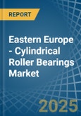 Eastern Europe - Cylindrical Roller Bearings - Market Analysis, Forecast, Size, Trends and Insights. Update: COVID-19 Impact- Product Image