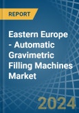 Eastern Europe - Automatic Gravimetric Filling Machines - Market Analysis, Forecast, Size, Trends and Insights. Update: COVID-19 Impact- Product Image