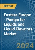 Eastern Europe - Pumps for Liquids and Liquid Elevators - Market Analysis, forecast, Size, Trends and Insights. Update: COVID-19 Impact- Product Image