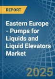 Eastern Europe - Pumps for Liquids and Liquid Elevators - Market Analysis, forecast, Size, Trends and Insights. Update: COVID-19 Impact- Product Image