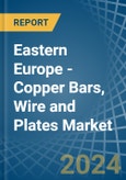 Eastern Europe - Copper Bars, Wire and Plates - Market Analysis, Forecast, Size, Trends and Insights. Update: COVID-19 Impact- Product Image