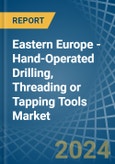 Eastern Europe - Hand-Operated Drilling, Threading or Tapping Tools - Market Analysis, Forecast, Size, Trends and Insights. Update: COVID-19 Impact- Product Image