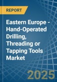 Eastern Europe - Hand-Operated Drilling, Threading or Tapping Tools - Market Analysis, Forecast, Size, Trends and Insights. Update: COVID-19 Impact- Product Image