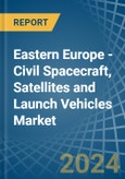 Eastern Europe - Civil Spacecraft, Satellites and Launch Vehicles - Market Analysis, Forecast, Size, Trends and Insights. Update: COVID-19 Impact- Product Image