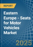 Eastern Europe - Seats for Motor Vehicles - Market Analysis, forecast, Size, Trends and Insights. Update: COVID-19 Impact- Product Image