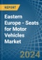 Eastern Europe - Seats for Motor Vehicles - Market Analysis, forecast, Size, Trends and Insights. Update: COVID-19 Impact - Product Thumbnail Image