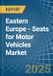 Eastern Europe - Seats for Motor Vehicles - Market Analysis, forecast, Size, Trends and Insights. Update: COVID-19 Impact - Product Thumbnail Image