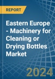 Eastern Europe - Machinery for Cleaning or Drying Bottles - Market Analysis, forecast, Size, Trends and Insights. Update: COVID-19 Impact- Product Image