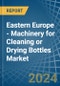 Eastern Europe - Machinery for Cleaning or Drying Bottles - Market Analysis, forecast, Size, Trends and Insights. Update: COVID-19 Impact - Product Thumbnail Image