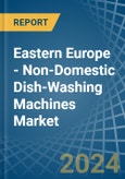 Eastern Europe - Non-Domestic Dish-Washing Machines - Market Analysis, Forecast, Size, Trends and Insights. Update: COVID-19 Impact- Product Image