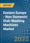 Eastern Europe - Non-Domestic Dish-Washing Machines - Market Analysis, Forecast, Size, Trends and Insights. Update: COVID-19 Impact - Product Image