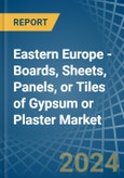 Eastern Europe - Boards, Sheets, Panels, or Tiles of Gypsum or Plaster - Market Analysis, Forecast, Size, Trends and Insights. Update: COVID-19 Impact- Product Image